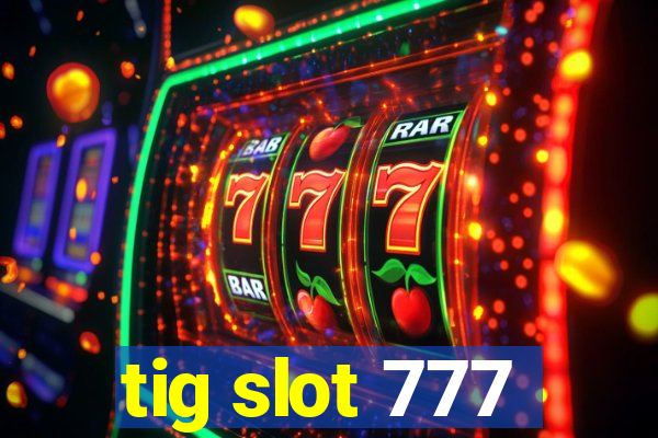 tig slot 777